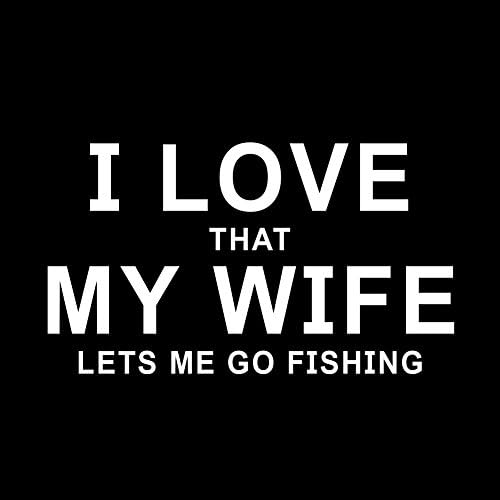 Eu amo que minha esposa me deixe ir pescar marido engraçado 6 adesivo de vinil decalque de carro