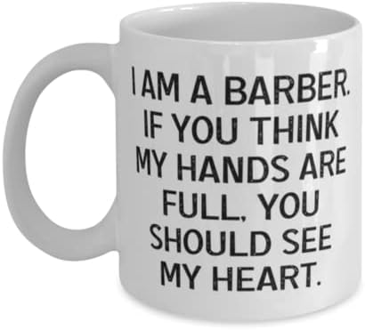 Presentes de barbeiro para colegas de trabalho, sou um barbeiro. Se você acha que minhas mãos estão cheias, você, barbeiro exclusivo de 11 onças de caneca, copo de amigos, copo de barbeiro, presente de barbeiro, presente para barbeiro, caneca de barbeiro, copos de barbeiro