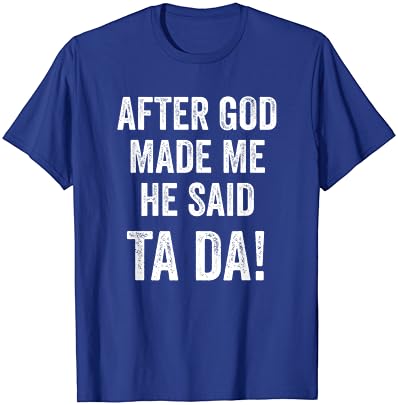 Depois que Deus me fez, ele disse TA Da Funny Christian Humor T-Shirt
