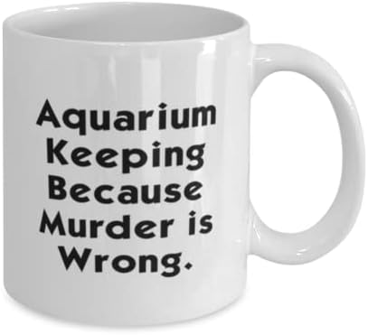 Melhor aquário que mantém presentes, manutenção de aquário porque o assassinato está errado, feriado de 11 onças de caneca