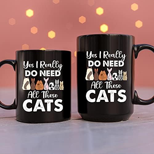 Sim, eu realmente preciso de todos esses gatos xícara - caneca de café engraçada para amantes de gatos - caneca de café para amantes de gatos - ótima ideia de presente para amigo ou colega de trabalho, homens e mulheres - personalize canecas de gato preto 15 oz 11oz