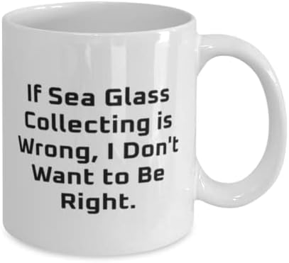 Presentes de coleta de vidro do mar engraçado, se a coleta de vidro do mar estiver errado, eu não quero, feriado de 11 onças de
