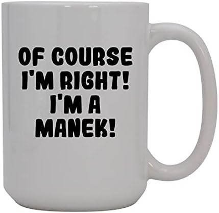 Presentes Knick Knack, é claro que estou certo! Eu sou um Manek! - Caneca de café cerâmica de 15 onças, branco