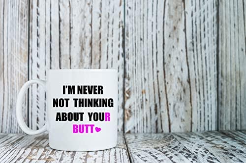 Eu nunca estou pensando em sua bunda - 11 onças engraçadas, sarcásticas e sexy caneca de café - para esposa ou namorada