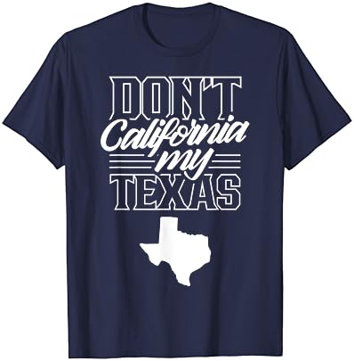 Não Califórnia, meu Texas State Texan Pride Sayings T-Shirt
